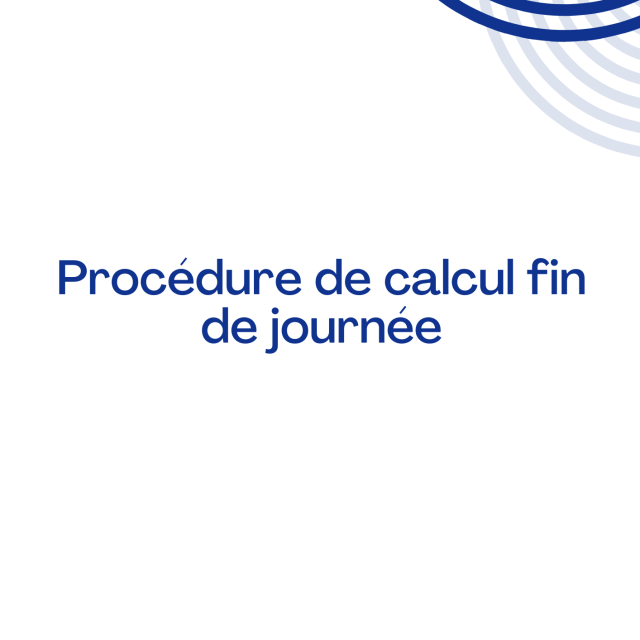 Procédure de calcul fin de journée