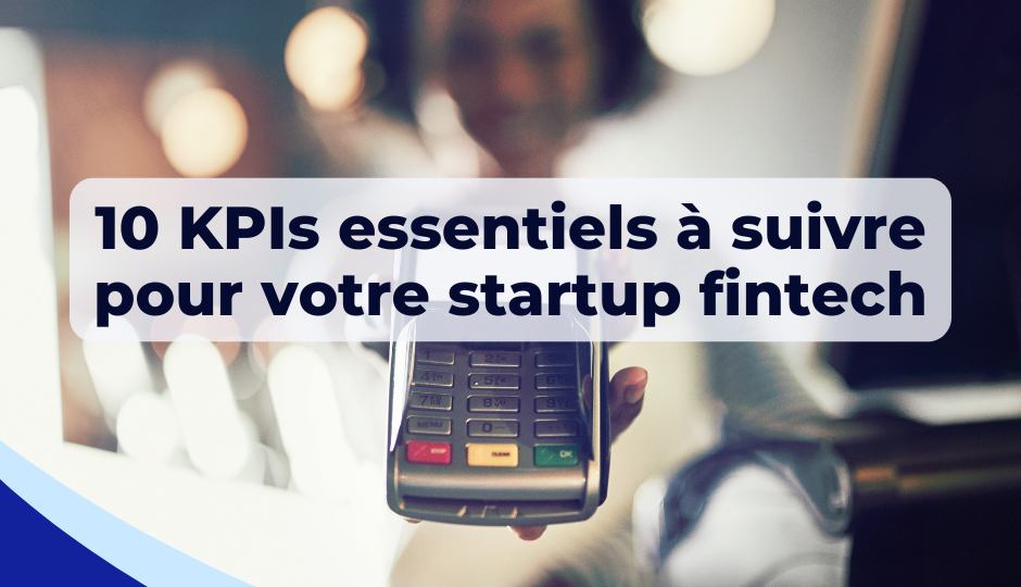 10 KPIs essentiels à suivre pour votre startup fintech