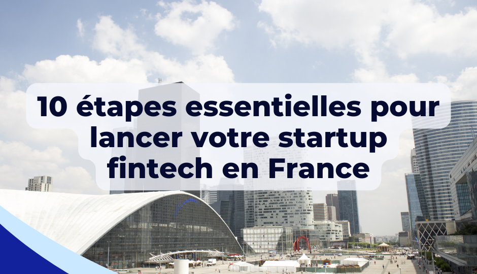 10 étapes essentielles pour lancer votre startup fintech en France