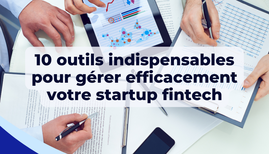10 outils indispensables pour gérer efficacement votre startup fintech