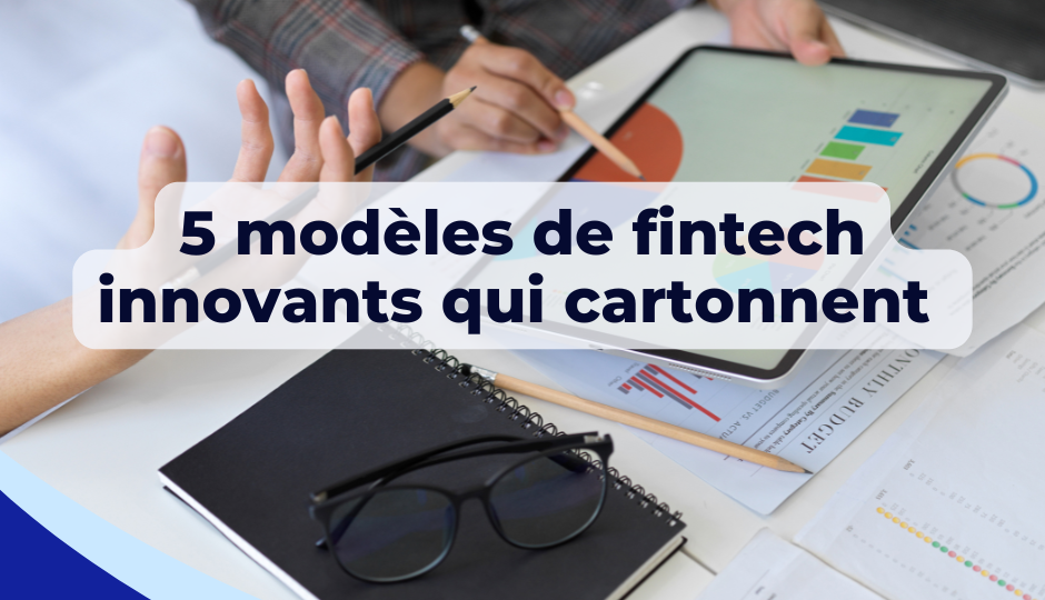 5 modèles de fintech innovants qui cartonnent en 2024
