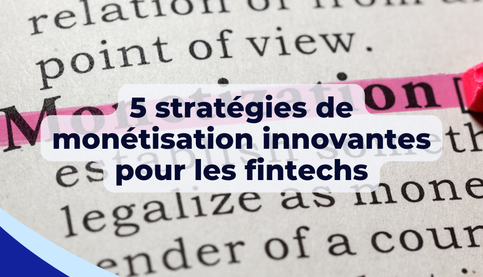 5 stratégies de monétisation innovantes pour les fintechs