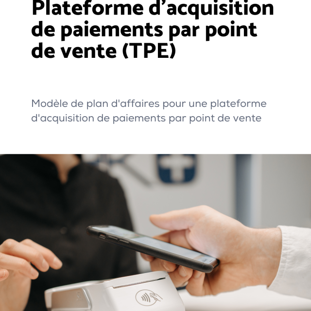 Modèle de plan d'affaires pour une plateforme d'acquisition de paiements par point de vente (TPE)
