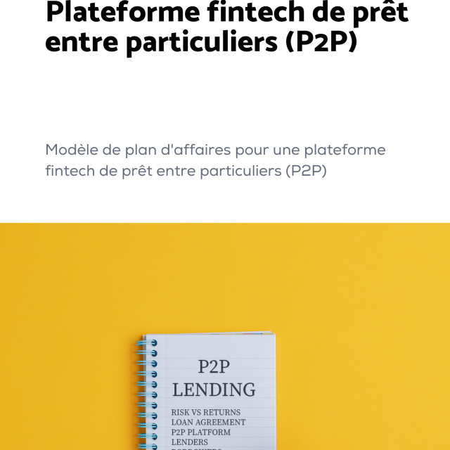 Modèle de plan d'affaires pour une plateforme fintech de prêt entre particuliers (P2P)