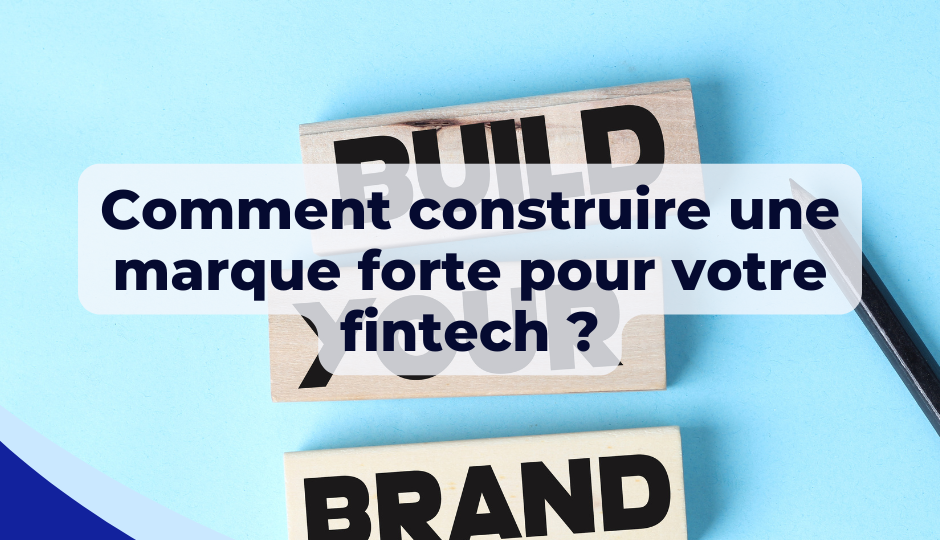 Comment construire une marque forte pour votre fintech ?