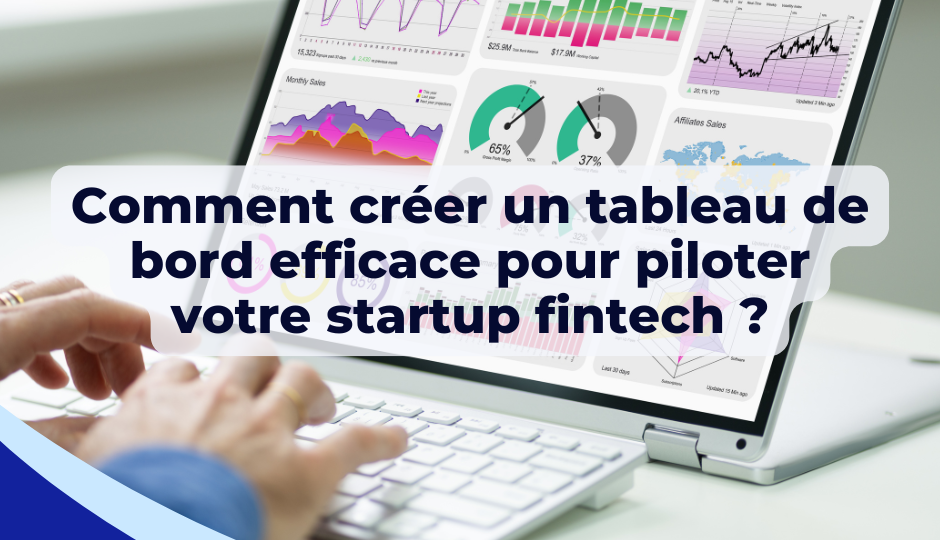 Comment créer un tableau de bord efficace pour piloter votre startup fintech ?
