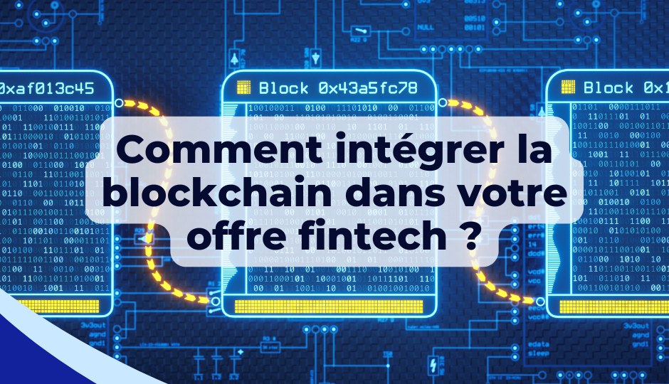 Comment intégrer la blockchain dans votre offre fintech ?