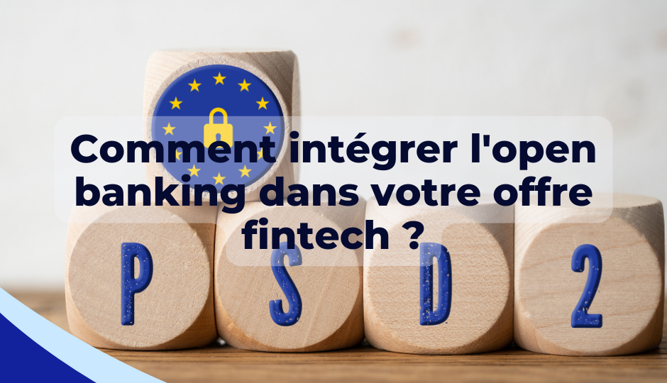 Comment intégrer l’open banking dans votre offre fintech ?