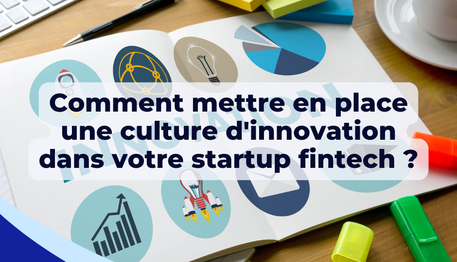 Comment mettre en place une culture d’innovation dans votre startup fintech ?