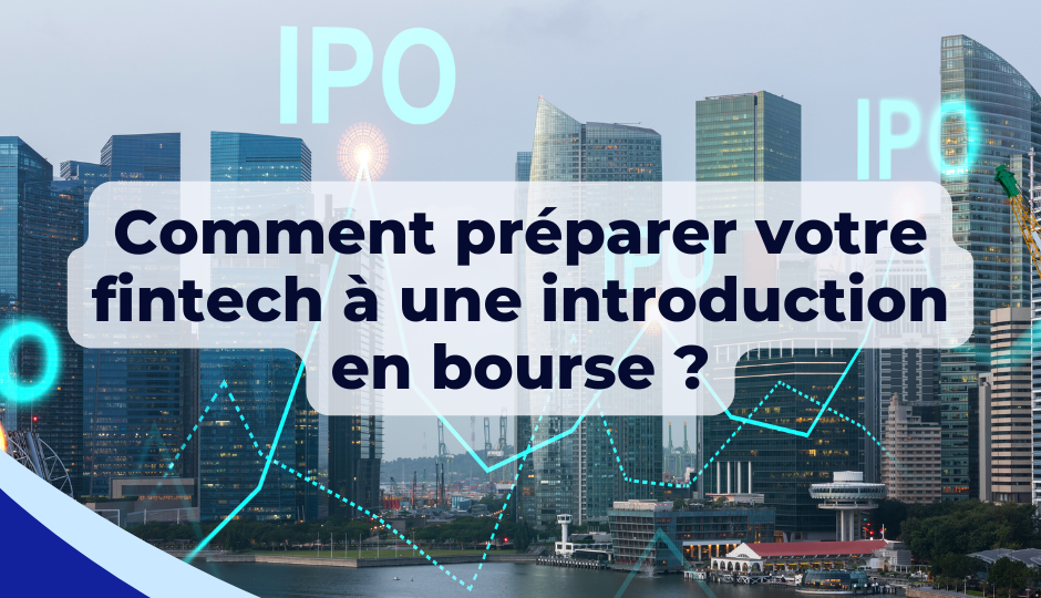 Comment préparer votre fintech à une introduction en bourse ?