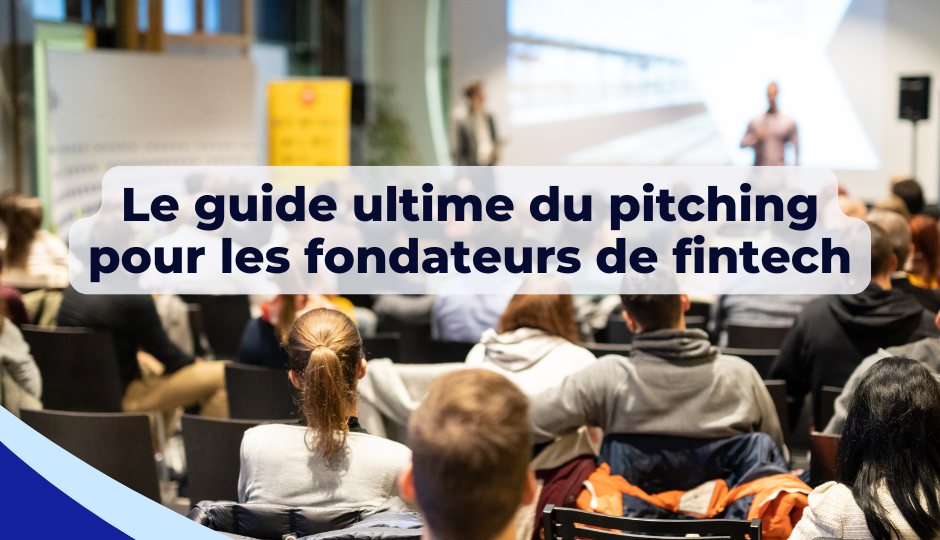 Le guide ultime du pitching pour les fondateurs de fintech