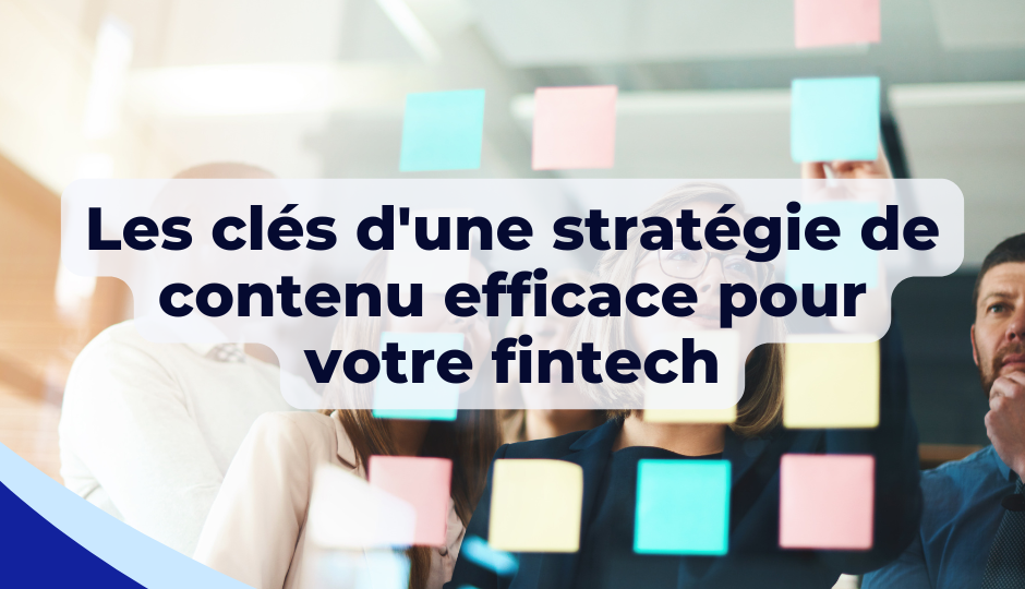 Les clés d’une stratégie de contenu efficace pour votre fintech
