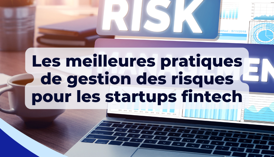 Les meilleures pratiques de gestion des risques pour les startups fintech