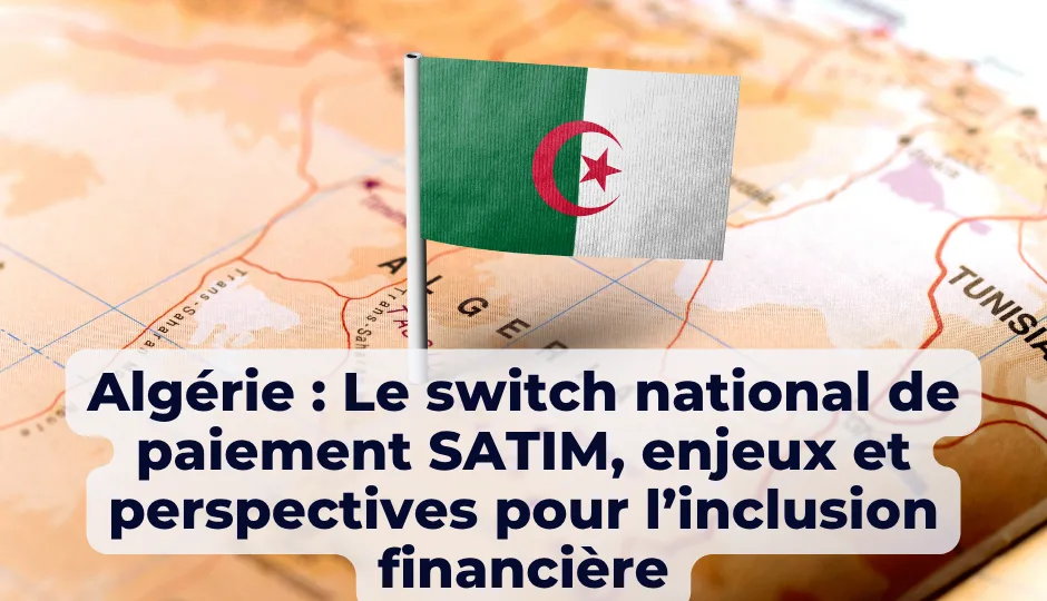 Algérie : Le switch national de paiement SATIM, enjeux et perspectives pour l’inclusion financière